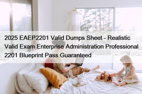2025 EAEP2201 Valid Dumps Sheet - Realistic Valid ...