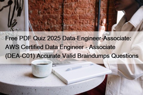 Free PDF Quiz 2025 Data-Engineer-Associate: AWS Certified Data ...